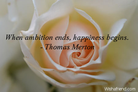 when ambitions ends happiness begins when ambitions ends happiness begins