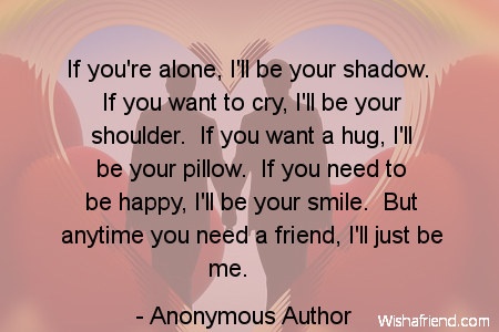 Anonymous Author Quote: If you're alone, I'll be your shadow. If you