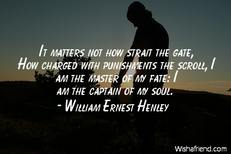 William Ernest Henley quotes i am the master of my fate William Ernest Henley quotes i am the master of my fate